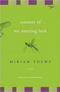 Miriam Toews - Summer of My Amazing Luck