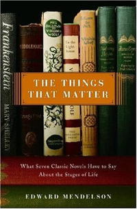 Edward Mendelson - The Things That Matter: What Seven Classic Novels Have to Say About the Stages of Life