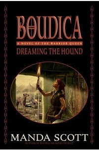 Manda Scott - Boudica: Dreaming the Hound (Boudica Quadrilogy) (Boudica Trilogy)