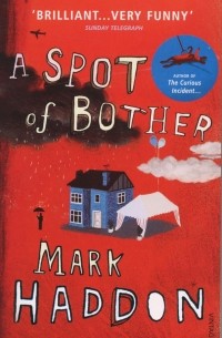 Mark Haddon - A Spot of Bother