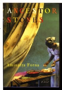Aminatta Forna - Ancestor Stones