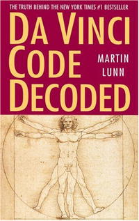 Martin Lunn - Da Vinci Code Decoded: The Truth Behind the New York Times #1 Bestseller