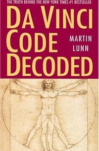 Martin Lunn - Da Vinci Code Decoded: The Truth Behind the New York Times #1 Bestseller