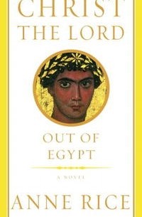 Anne Rice - Christ the Lord: Out of Egypt