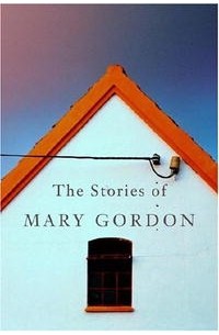 Мэри Гордон - The Stories of Mary Gordon