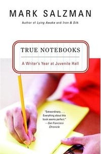 Марк Зальцман - True Notebooks: A Writer's Year at Juvenile Hall