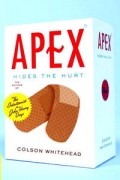 Colson Whitehead - Apex Hides the Hurt: A Novel