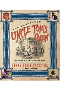 Harriet Beecher Stowe - The Annotated Uncle Tom's Cabin