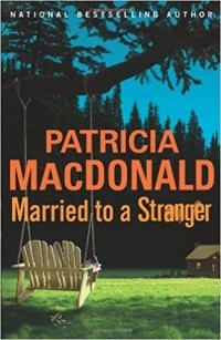 Патриция Макдональд - Married to a Stranger