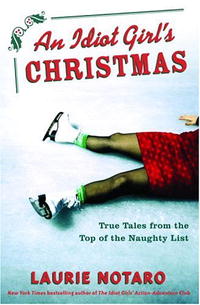 Лори Нотаро - An Idiot Girl's Christmas: True Tales from the Top of the Naughty List