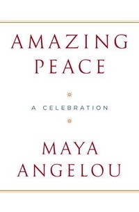Maya Angelou - Amazing Peace: A Christmas Poem