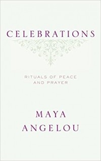 Maya Angelou - Celebrations: Rituals of Peace and Prayer