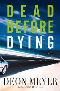 Деон Мейер - Dead Before Dying: A Novel