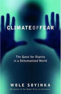 Wole Soyinka - Climate of Fear: The Quest for Dignity in a Dehumanized World (Reith Lectures)