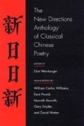 Eliot Weinberger - The New Directions Anthology of Classical Chinese Poetry