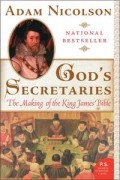Адам Николсон - God's Secretaries: The Making of the King James Bible (P.S.)