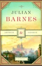 Julian Barnes - Arthur &amp; George