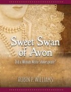 Робин Уильямс - Sweet Swan of Avon: Did a Woman Write Shakespeare?