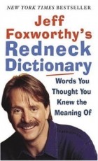 Jeff Foxworthy - Jeff Foxworthy&#039;s Redneck Dictionary: Words You Thought You Knew the Meaning Of