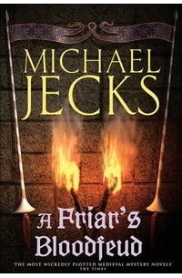 Майкл Джекс - A Friar's Bloodfeud: A Medieval West Country - Knights Templar Mystery (Knights Templar Mysteries (Headline))
