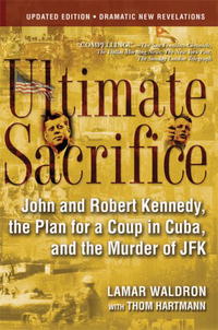  - Ultimate Sacrifice: John and Robert Kennedy, the Plan for a Coup in Cuba, and the Murder of JFK