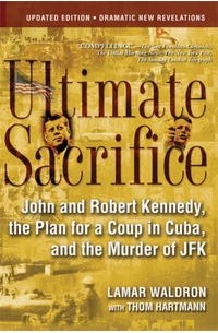  - Ultimate Sacrifice: John and Robert Kennedy, the Plan for a Coup in Cuba, and the Murder of JFK