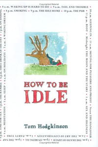 Tom Hodgkinson - How to Be Idle