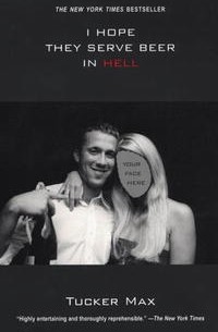 Tucker Max - I Hope They Serve Beer In Hell