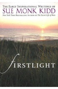 Sue Monk Kidd - Firstlight: The Early Inspirational Writings of Sue Monk Kidd