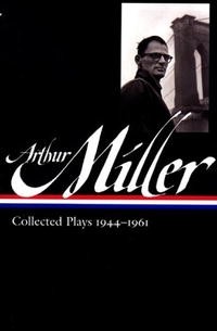 Arthur Miller - Collected Plays 1944-1961