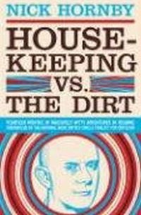 Nick Hornby - Housekeeping vs. Dirt