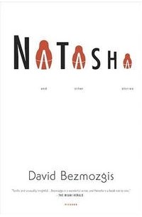 Дэвид Безмозгис - Natasha: And Other Stories