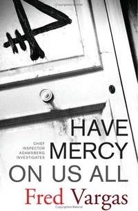 Fred Vargas - Have Mercy on Us All: A Novel (Chief Inspector Adamsberg Mysteries (Paperback))