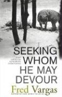 Fred Vargas - Seeking Whom He May Devour: Chief Inspector Adamsberg Investigates (Chief Inspector Adamsberg Mysteries (Hardcover))