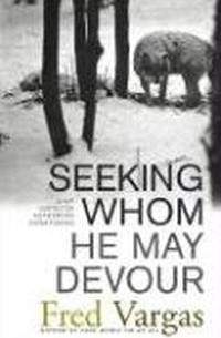 Fred Vargas - Seeking Whom He May Devour: Chief Inspector Adamsberg Investigates (Chief Inspector Adamsberg Mysteries (Hardcover))