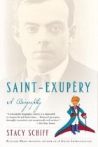 Stacy Schiff - Saint-Exupery: A Biography