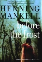 Henning Mankel - Before the Frost: A Linda Wallander Mystery