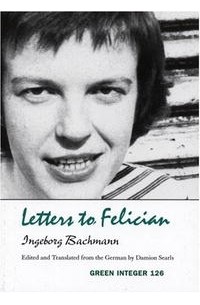 Ingeborg Bachmann - Letters to Felician (Green Integer)