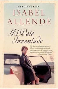 Isabel Allende - Mi país inventado: Un paseo nostálgico por Chile