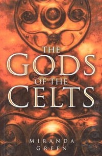 Миранда Олдхаус-Грин - The Gods of the Celts, Revised Edition