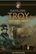 Пол Флейшман - Dateline: Troy