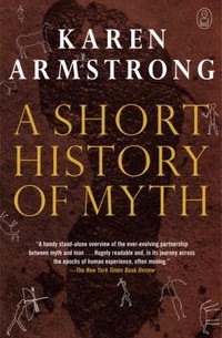 Karen Armstrong - A Short History of Myth (Myths, The)