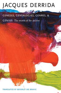 Jacques Derrida - Geneses, Genealogies, Genres, And Genius: The Secrets of the Archive (European Perspectives: a Series in Social Thought and Cultural Ctiticism)