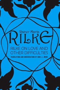  - Rilke on Love and Other Difficulties: Translations and Considerations
