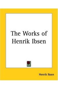 Henrik Ibsen - The Works Of Henrik Ibsen