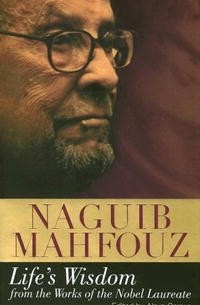 Naguib Mahfouz - Life's Wisdom: From the Works of the Nobel Laureate