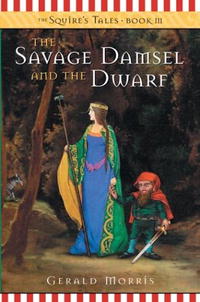 Джеральд Моррис - The Savage Damsel and the Dwarf (The Squire's Tales) book 3
