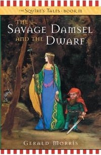 Джеральд Моррис - The Savage Damsel and the Dwarf (The Squire's Tales) book 3