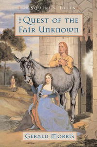 Джеральд Моррис - The Quest of the Fair Unknown (Squire's Tales (Houghton Mifflin Hardcover))