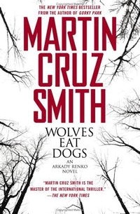 Martin Cruz Smith - Wolves Eat Dogs